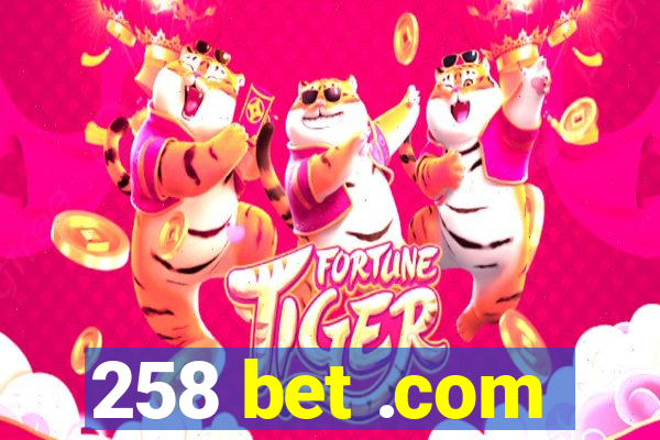 258 bet .com